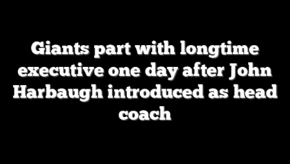 Giants part with longtime executive one day after John Harbaugh introduced as head coach