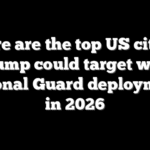 Here are the top US cities Trump could target with National Guard deployments in 2026