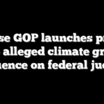 House GOP launches probe into alleged climate group influence on federal judges