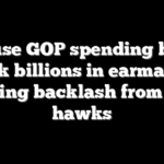 House GOP spending bills pack billions in earmarks, sparking backlash from fiscal hawks
