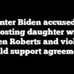 Hunter Biden accused of ghosting daughter with Lunden Roberts and violating child support agreement