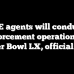 ICE agents will conduct enforcement operations at Super Bowl LX, official says