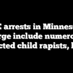 ICE arrests in Minnesota surge include numerous convicted child rapists, killers