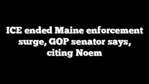 ICE ended Maine enforcement surge, GOP senator says, citing Noem