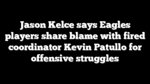 Jason Kelce says Eagles players share blame with fired coordinator Kevin Patullo for offensive struggles