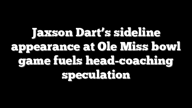 Jaxson Dart’s sideline appearance at Ole Miss bowl game fuels head-coaching speculation
