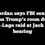Jim Jordan says FBI searched Barron Trump’s room during Mar-a-Lago raid at Jack Smith hearing