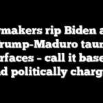 Lawmakers rip Biden after Trump-Maduro taunt resurfaces – call it baseless and politically charged