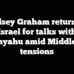 Lindsey Graham returns to Israel for talks with Netanyahu amid Middle East tensions