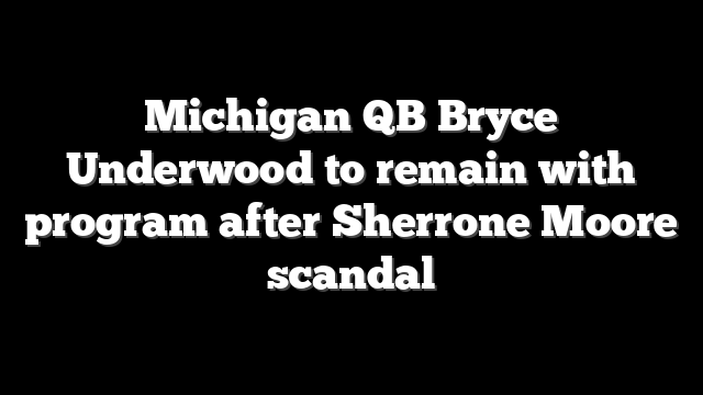 Michigan QB Bryce Underwood to remain with program after Sherrone Moore scandal