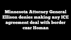 Minnesota Attorney General Ellison denies making any ICE agreement deal with border czar Homan