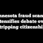 Minnesota fraud scandal intensifies debate over stripping citizenship