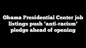 Obama Presidential Center job listings push ‘anti-racism’ pledge ahead of opening