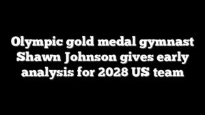 Olympic gold medal gymnast Shawn Johnson gives early analysis for 2028 US team