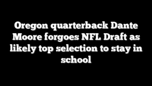 Oregon quarterback Dante Moore forgoes NFL Draft as likely top selection to stay in school