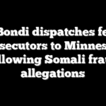 Pam Bondi dispatches federal prosecutors to Minnesota following Somali fraud allegations