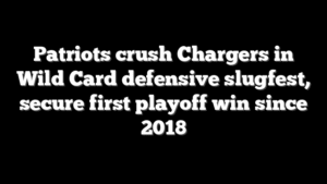 Patriots crush Chargers in Wild Card defensive slugfest, secure first playoff win since 2018