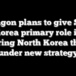 Pentagon plans to give South Korea primary role in deterring North Korea threats under new strategy
