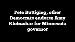 Pete Buttigieg, other Democrats endorse Amy Klobuchar for Minnesota governor