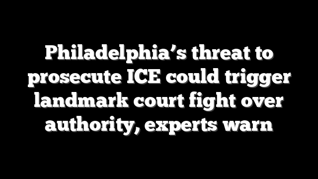 Philadelphia’s threat to prosecute ICE could trigger landmark court fight over authority, experts warn