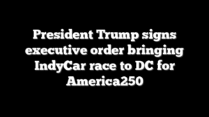 President Trump signs executive order bringing IndyCar race to DC for America250