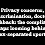 Privacy concerns, discrimination, doctor pushback: the compliance traps looming behind sex-separated sports
