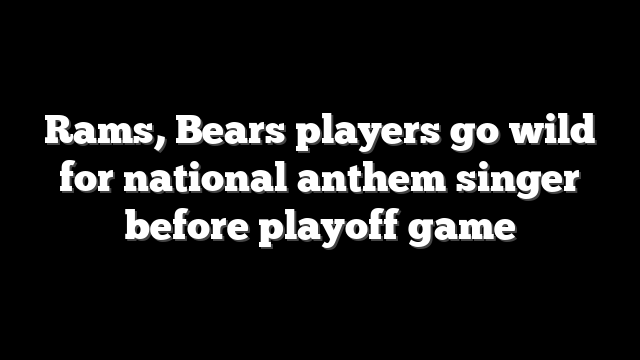 Rams, Bears players go wild for national anthem singer before playoff game