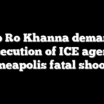 Rep Ro Khanna demands prosecution of ICE agent in Minneapolis fatal shooting