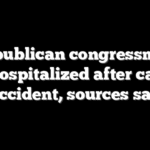 Republican congressman hospitalized after car accident, sources say