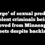 ‘Scourge’ of sexual predators, violent criminals being removed from Minneapolis streets despite backlash