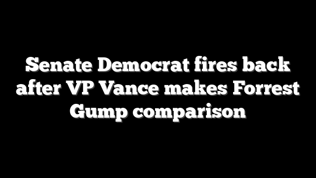 Senate Democrat fires back after VP Vance makes Forrest Gump comparison