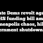 Senate Dems revolt against DHS funding bill amid Minneapolis chaos, hiking government shutdown risk