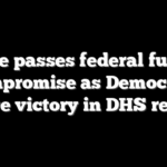 Senate passes federal funding compromise as Democrats score victory in DHS revolt