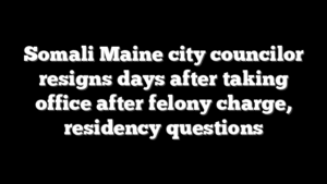 Somali Maine city councilor resigns days after taking office after felony charge, residency questions