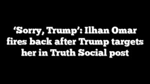 ‘Sorry, Trump’: Ilhan Omar fires back after Trump targets her in Truth Social post