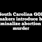South Carolina GOP lawmakers introduce bill to criminalize abortion as murder