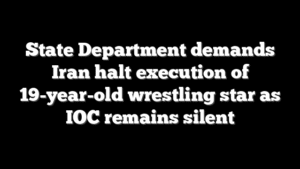 State Department demands Iran halt execution of 19-year-old wrestling star as IOC remains silent