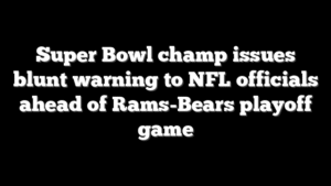 Super Bowl champ issues blunt warning to NFL officials ahead of Rams-Bears playoff game