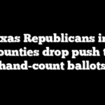 Texas Republicans in 2 counties drop push to hand-count ballots