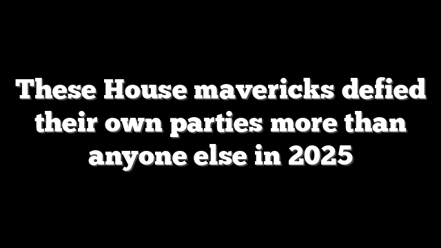 These House mavericks defied their own parties more than anyone else in 2025