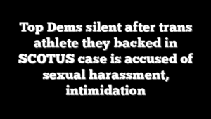 Top Dems silent after trans athlete they backed in SCOTUS case is accused of sexual harassment, intimidation