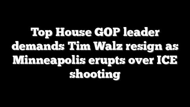 Top House GOP leader demands Tim Walz resign as Minneapolis erupts over ICE shooting