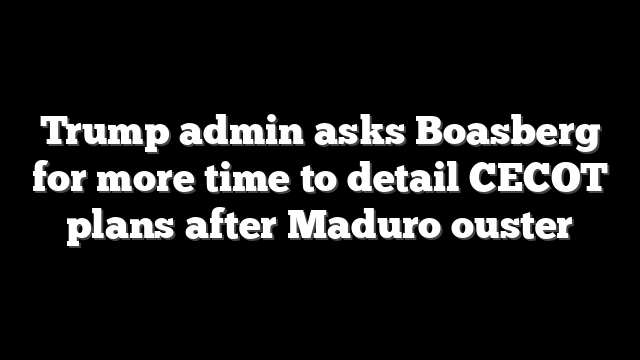 Trump admin asks Boasberg for more time to detail CECOT plans after Maduro ouster
