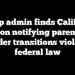 Trump admin finds California ban on notifying parents of gender transitions violated federal law