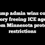 Trump admin wins court victory freeing ICE agents from Minnesota protest restrictions