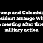 Trump and Colombian president arrange White House meeting after threats of military action