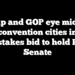 Trump and GOP eye midterm convention cities in high-stakes bid to hold House, Senate