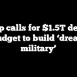 Trump calls for $1.5T defense budget to build ‘dream military’