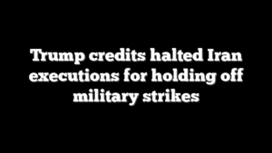 Trump credits halted Iran executions for holding off military strikes