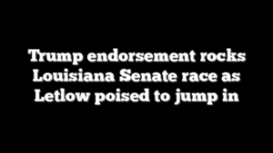 Trump endorsement rocks Louisiana Senate race as Letlow poised to jump in